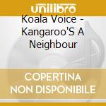 Koala Voice - Kangaroo'S A Neighbour cd