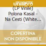 (LP Vinile) Polona Kasal - Na Cesti (White Vinyl) vinile