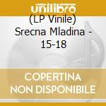 (LP Vinile) Srecna Mladina - 15-18 vinile