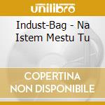 Indust-Bag - Na Istem Mestu Tu cd