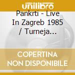 Pankrti - Live In Zagreb 1985 / Turneja Pomirenja cd