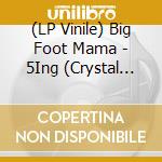 (LP Vinile) Big Foot Mama - 5Ing (Crystal Clear Vinyl) (180G) (Limited) vinile