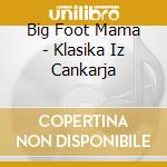 Big Foot Mama - Klasika Iz Cankarja cd