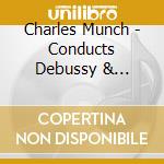 Charles Munch - Conducts Debussy & Honegger (2 Cd) cd musicale di Charles Munch