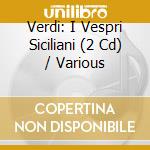 Verdi: I Vespri Siciliani (2 Cd) / Various cd