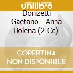 Donizetti Gaetano - Anna Bolena (2 Cd) cd