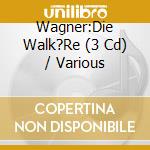 Wagner:Die Walk?Re (3 Cd) / Various cd