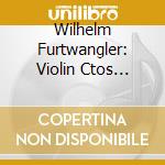Wilhelm Furtwangler: Violin Ctos Conducted By (2 Cd) cd musicale di Beethoven / Sibelius