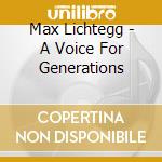 Max Lichtegg - A Voice For Generations cd musicale di Max Lichtegg