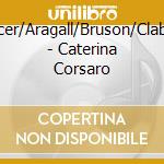Gencer/Aragall/Bruson/Clabassi - Caterina Corsaro cd