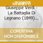 Giuseppe Verdi - La Battaglia Di Legnano (1849) (2 Cd) cd musicale di VERDI