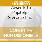 Avsenik In Prijatelji - Srecanje Pri Avseniku cd