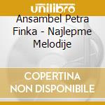 Ansambel Petra Finka - Najlepme Melodije cd