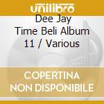  Dee Jay Time Beli Album 11 / Various cd musicale
