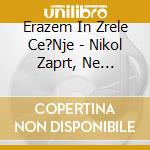 Erazem In Zrele Ce?Nje - Nikol Zaprt, Ne Kaznovan cd