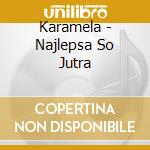 Karamela - Najlepsa So Jutra cd