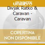 Divjak Ratko & Caravan - Caravan cd