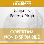 Usnija - O Pesmo Moja cd