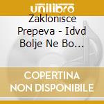 Zaklonisce Prepeva - Idvd Bolje Ne Bo Nikoli cd