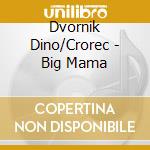 Dvornik Dino/Crorec - Big Mama cd