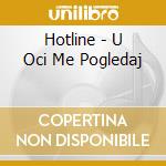 Hotline - U Oci Me Pogledaj cd musicale di Hotline