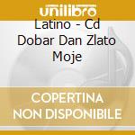 Latino - Cd Dobar Dan Zlato Moje cd