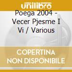 Poega 2004 - Vecer Pjesme I Vi / Various cd