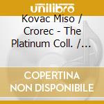 Kovac Miso / Crorec - The Platinum Coll. / Miso Kovac (2 Cd) cd musicale di Kovac Miso / Crorec