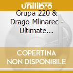 Grupa 220 & Drago Mlinarec - Ultimate Collection