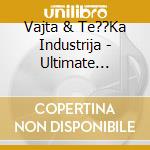 Vajta & Te??Ka Industrija - Ultimate Collection cd