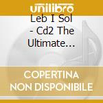 Leb I Sol - Cd2 The Ultimate Collection / Leb I Sol cd