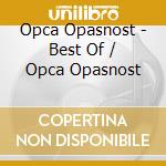 Opca Opasnost - Best Of / Opca Opasnost cd
