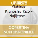 Slabinac Krunoslav Kico - Najljepse Ljubavne Pjesme / Kico cd