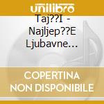 Taj??I - Najljep??E Ljubavne Pjesme cd