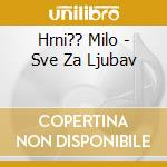 Hrni?? Milo - Sve Za Ljubav cd