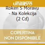 Rokeri S Moravu - Na Kolekcija (2 Cd) cd