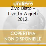 Zivo Blato - Live In Zagreb 2012. cd musicale
