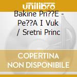Bakine Pri??E - Pe??A I Vuk / Sretni Princ cd