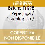 Bakine Pri??E - Pepeljuga / Crvenkapica / Ivica I Marica cd