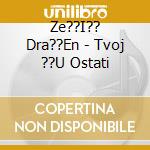 Ze??I?? Dra??En - Tvoj ??U Ostati cd
