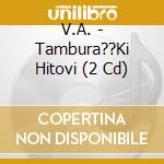 V.A. - Tambura??Ki Hitovi (2 Cd) cd