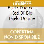 Bijelo Dugme - Kad Bi' Bio Bijelo Dugme cd musicale