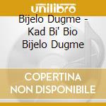 Bijelo Dugme - Kad Bi' Bio Bijelo Dugme cd