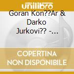 Goran Kon??Ar & Darko Jurkovi?? - Meeting Point cd