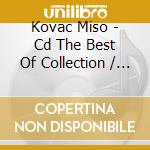 Kovac Miso - Cd The Best Of Collection / Miso Kovac cd musicale di Kovac Miso