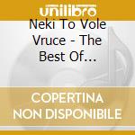 Neki To Vole Vruce - The Best Of Collection cd