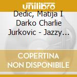 Dedic, Matija I Darko Charlie Jurkovic - Jazzy Bach cd