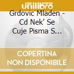 Grdovic Mladen - Cd Nek' Se Cuje Pisma S Jadrana cd