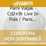 Parni Valjak - Cd2+Br Live In Pula / Parni Valjak cd