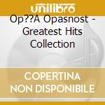 Op??A Opasnost - Greatest Hits Collection cd